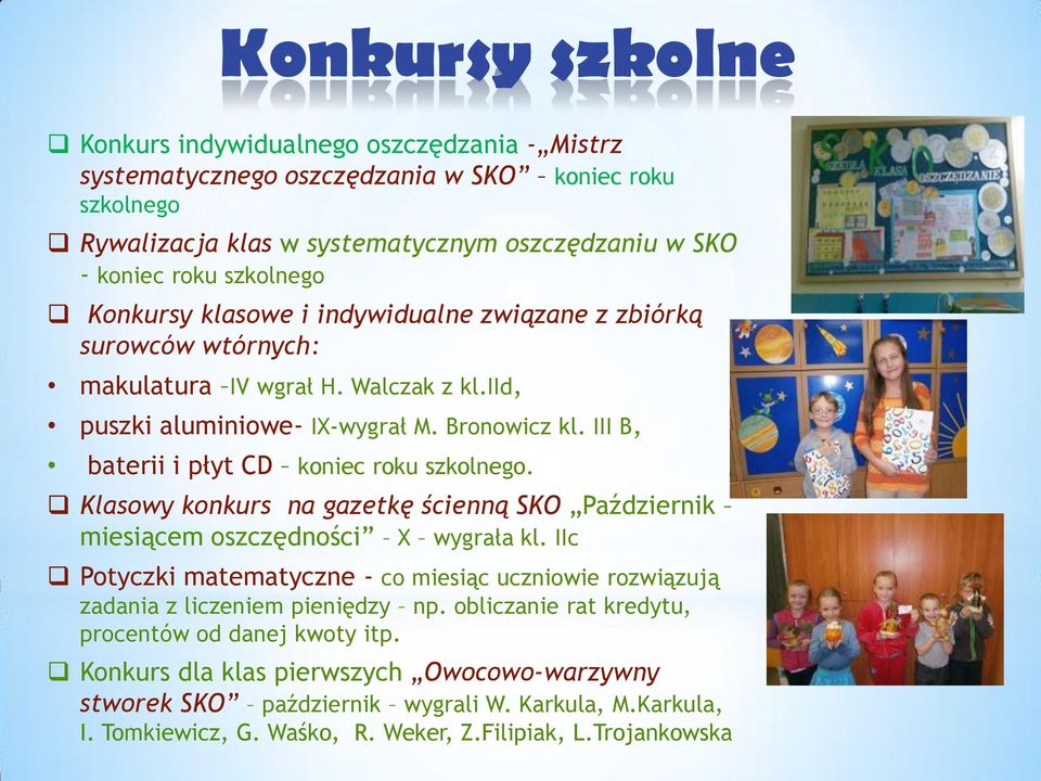 III B, baterii i płyt CD koniec roku szkolnego. Klasowy konkurs na gazetkę ścienną SKO Październik miesiącem oszczędności X wygrała kl.