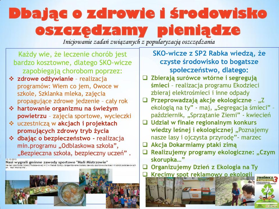 sportowe, wycieczki uczestniczą w akcjach i projektach promujących zdrowy tryb życia dbając o bezpieczeństwo - realizacja min.programu Odblaskowa szkoła, Bezpieczna szkoła, bezpieczny uczeń.