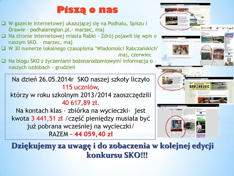 marzec, maj W 30 numerze lokalnego czasopisma "Wiadomości Rabczańskich" maj, czerwiec Na blogu SKO z życzeniami bożonarodzeniowymi informacja o naszych ozdobach - grudzień