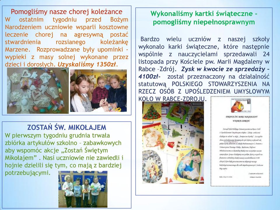 Wykonaliśmy kartki świąteczne - pomogliśmy niepełnosprawnym Bardzo wielu uczniów z naszej szkoły wykonało karki świąteczne, które następnie wspólnie z nauczycielami sprzedawali 24 listopada przy