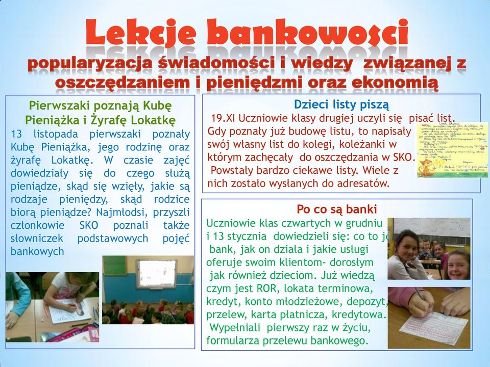 Najmłodsi, przyszli członkowie SKO poznali także słowniczek podstawowych pojęć bankowych Dzieci listy piszą 19.XI Uczniowie klasy drugiej uczyli się pisać list.