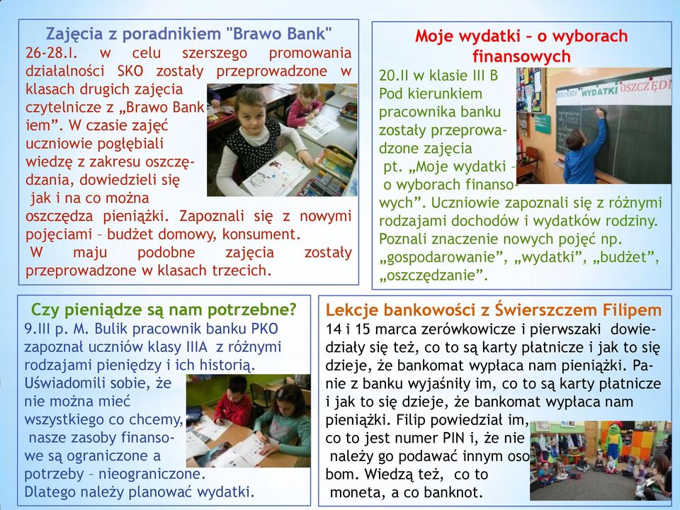 W maju podobne zajęcia zostały przeprowadzone w klasach trzecich. Moje wydatki o wyborach finansowych 20.II w klasie III B Pod kierunkiem pracownika banku zostały przeprowadzone zajęcia pt.