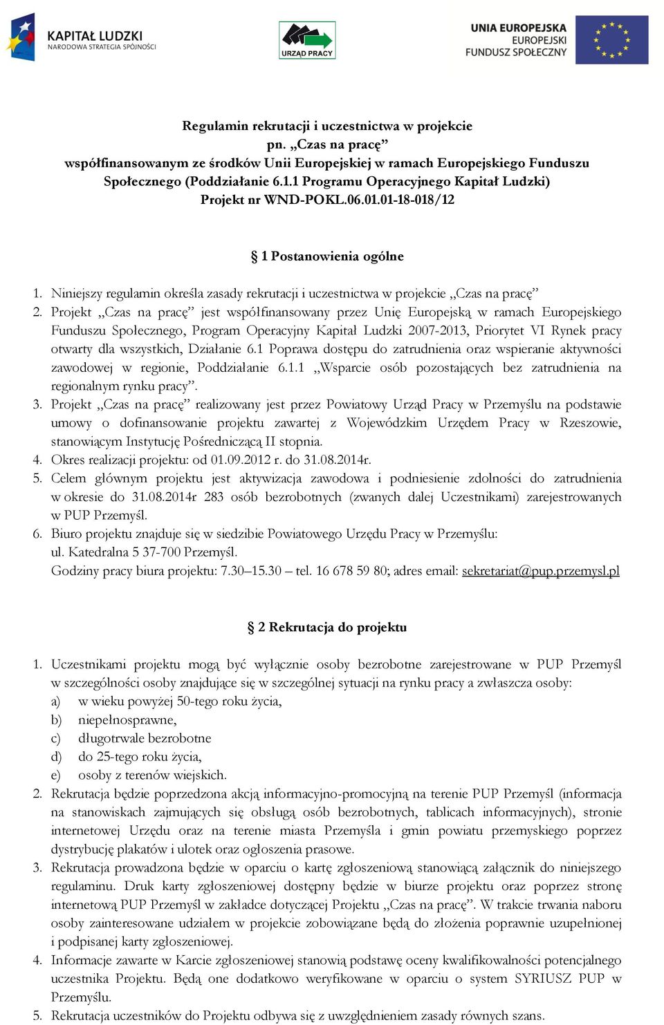 Projekt Czas na pracę jest współfinansowany przez Unię Europejską w ramach Europejskiego Funduszu Społecznego, Program Operacyjny Kapitał Ludzki 2007-2013, Priorytet VI Rynek pracy otwarty dla