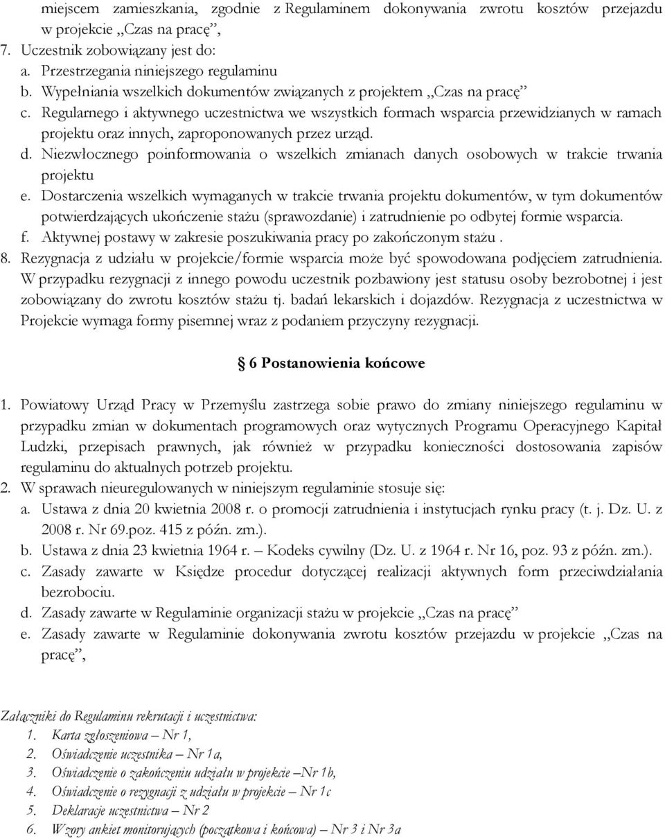 Regularnego i aktywnego uczestnictwa we wszystkich formach wsparcia przewidzianych w ramach projektu oraz innych, zaproponowanych przez urząd. d.