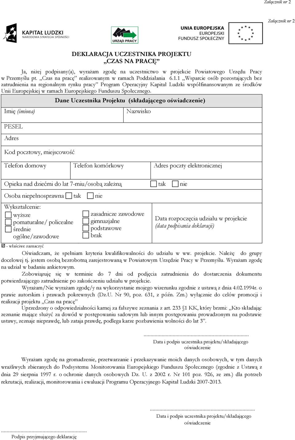 1 Wsparcie osób pozostających bez zatrudnienia na regionalnym rynku pracy Program Operacyjny Kapitał Ludzki współfinansowanym ze środków Unii Europejskiej w ramach Europejskiego Funduszu Społecznego.