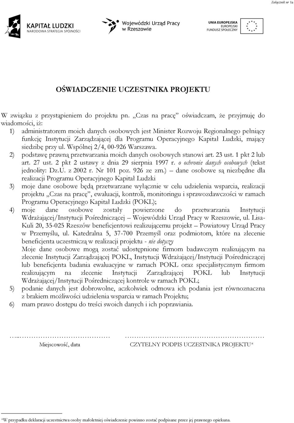 Operacyjnego Kapitał Ludzki, mający siedzibę przy ul. Wspólnej 2/4, 00-926 Warszawa. 2) podstawę prawną przetwarzania moich danych osobowych stanowi art. 23 ust. 1 pkt 2 lub art. 27 ust.