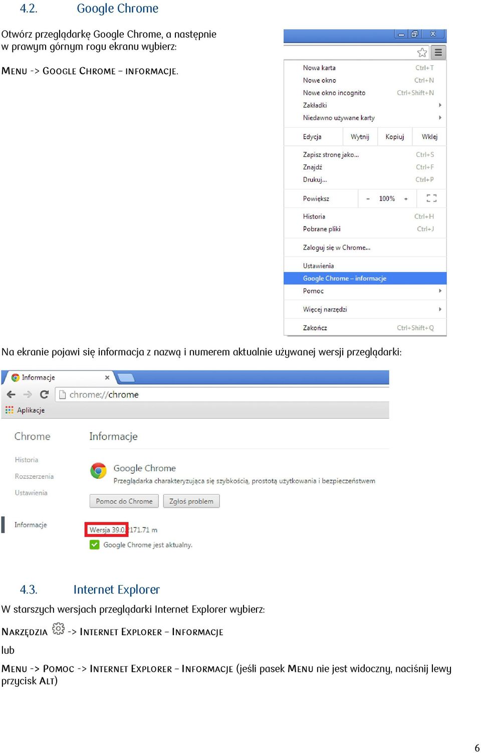 Internet Explorer W starszych wersjach przeglądarki Internet Explorer wybierz: NARZĘDZIA lub -> INTERNET EXPLORER