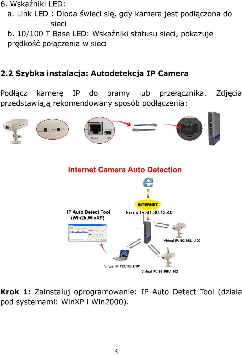 2 Szybka instalacja: Autodetekcja IP Camera Podłącz kamerę IP do bramy lub przełącznika.