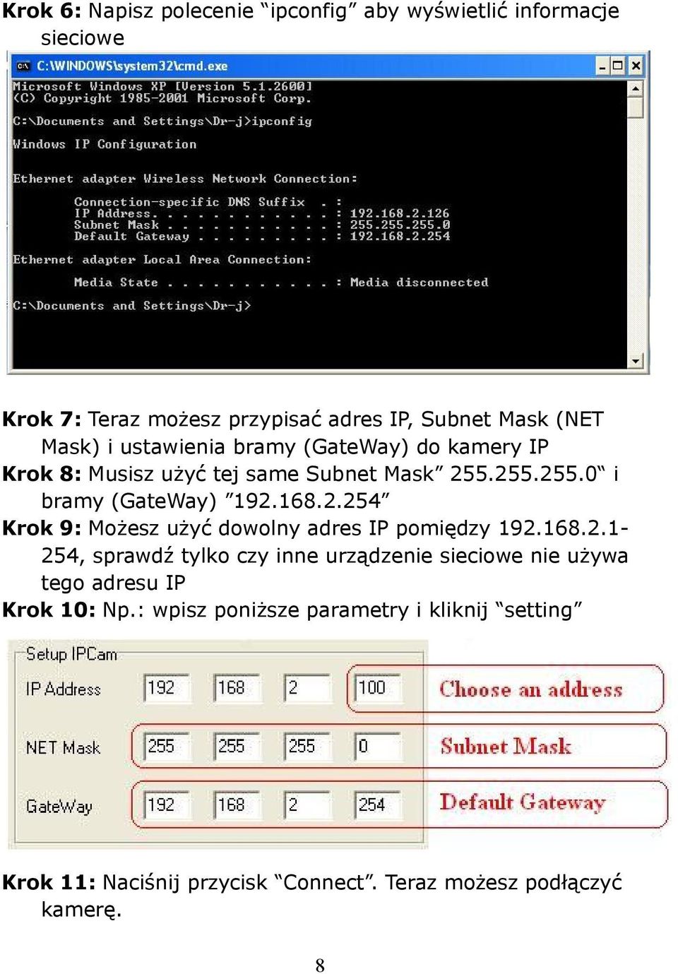 2.254 Krok 9: Możesz użyć dowolny adres IP pomiędzy 192.168.2.1254, sprawdź tylko czy inne urządzenie sieciowe nie używa tego adresu IP Krok 10: Np.