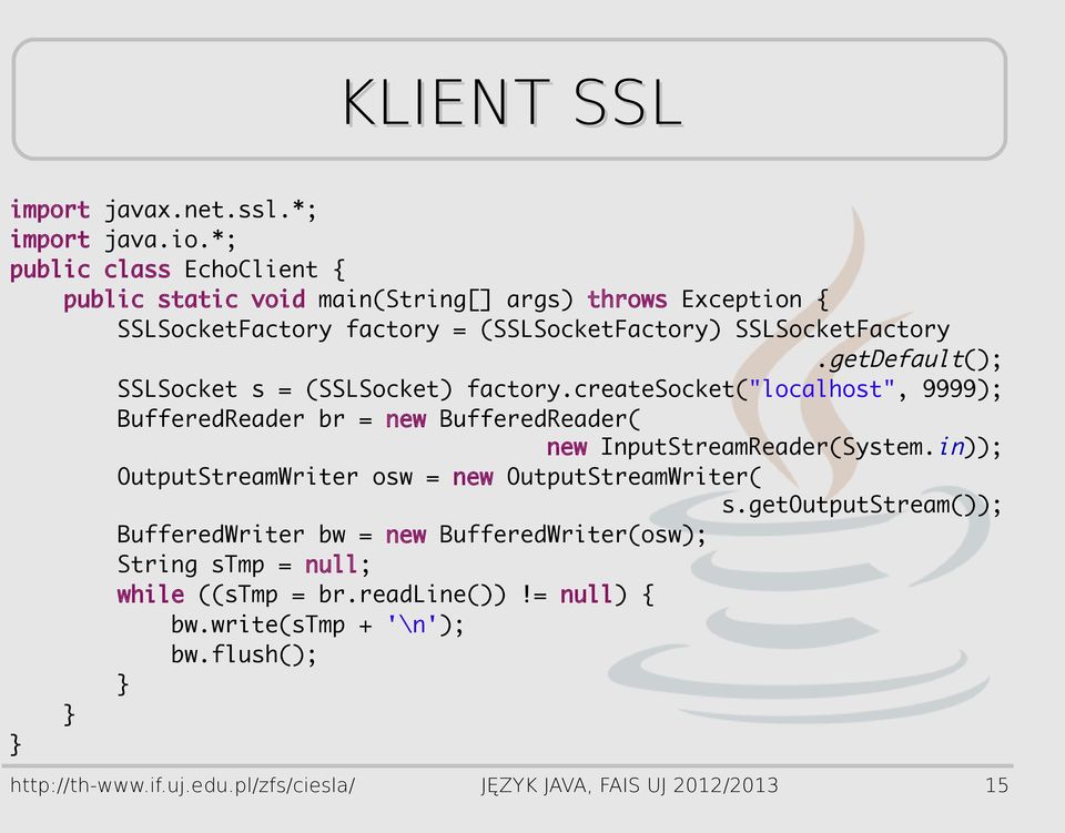 getDefault(); SSLSocket s = (SSLSocket) factory.createsocket("localhost", 9999); BufferedReader br = new BufferedReader( new InputStreamReader(System.