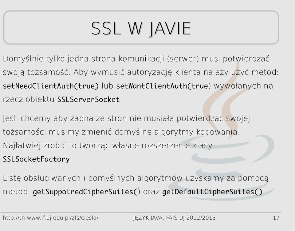 Jeśli chcemy aby żadna ze stron nie musiała potwierdzać swojej tożsamości musimy zmienić domyślne algorytmy kodowania.