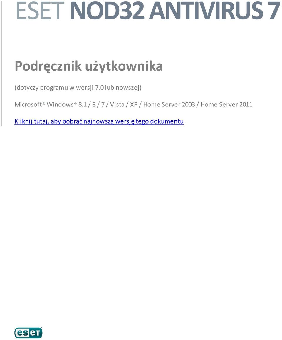 1 / 8 / 7 / Vista / XP / Home Server 2003 / Home Server