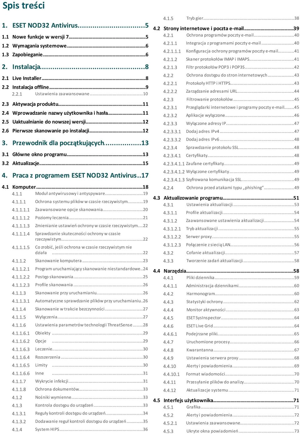 3 Aktywacja...11 produktu...41 ochrony programów poczty e-mail 4.2.1.1.1 Konfiguracja 4.2.1.2 Skaner...41 protokołów IMAP i IMAPS 4.2.1.3 Filtr...42 protokołów POP3 i POP3S 4.2.2 Ochrona.