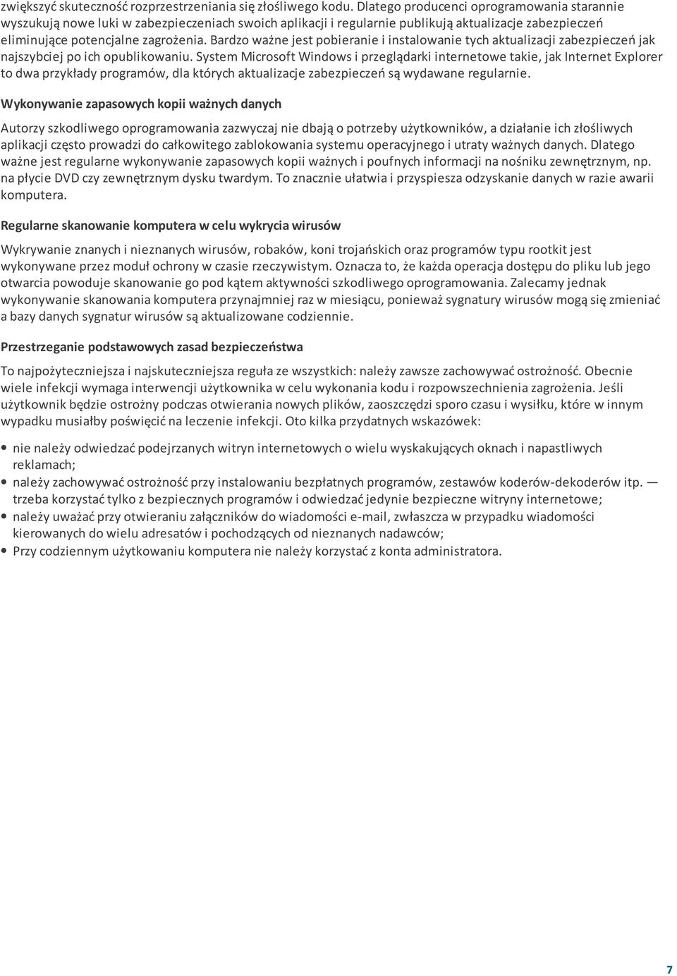 Bardzo ważne jest pobieranie i instalowanie tych aktualizacji zabezpieczeń jak najszybciej po ich opublikowaniu.