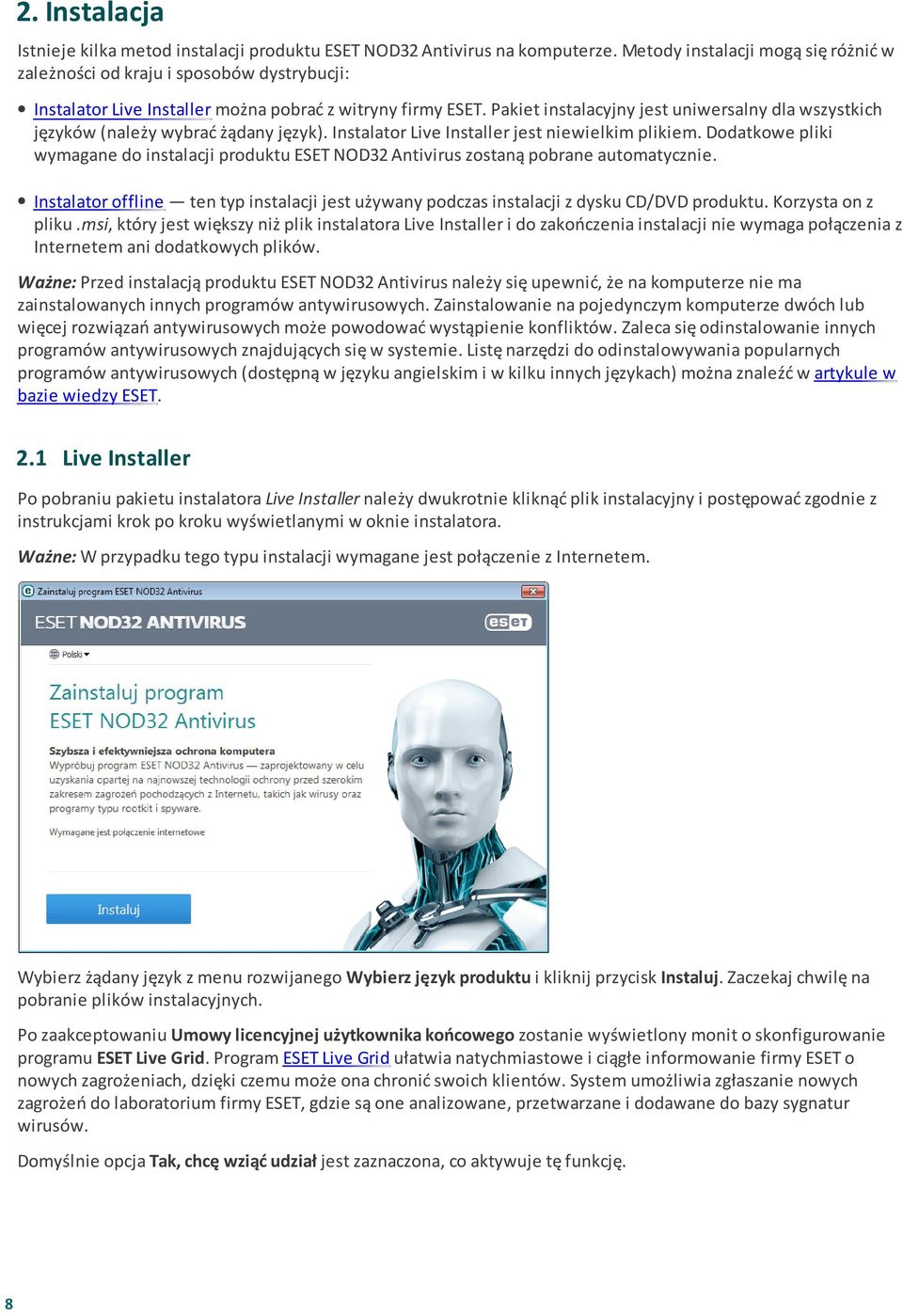 Pakiet instalacyjny jest uniwersalny dla wszystkich języków (należy wybrać żądany język). Instalator Live Installer jest niewielkim plikiem.