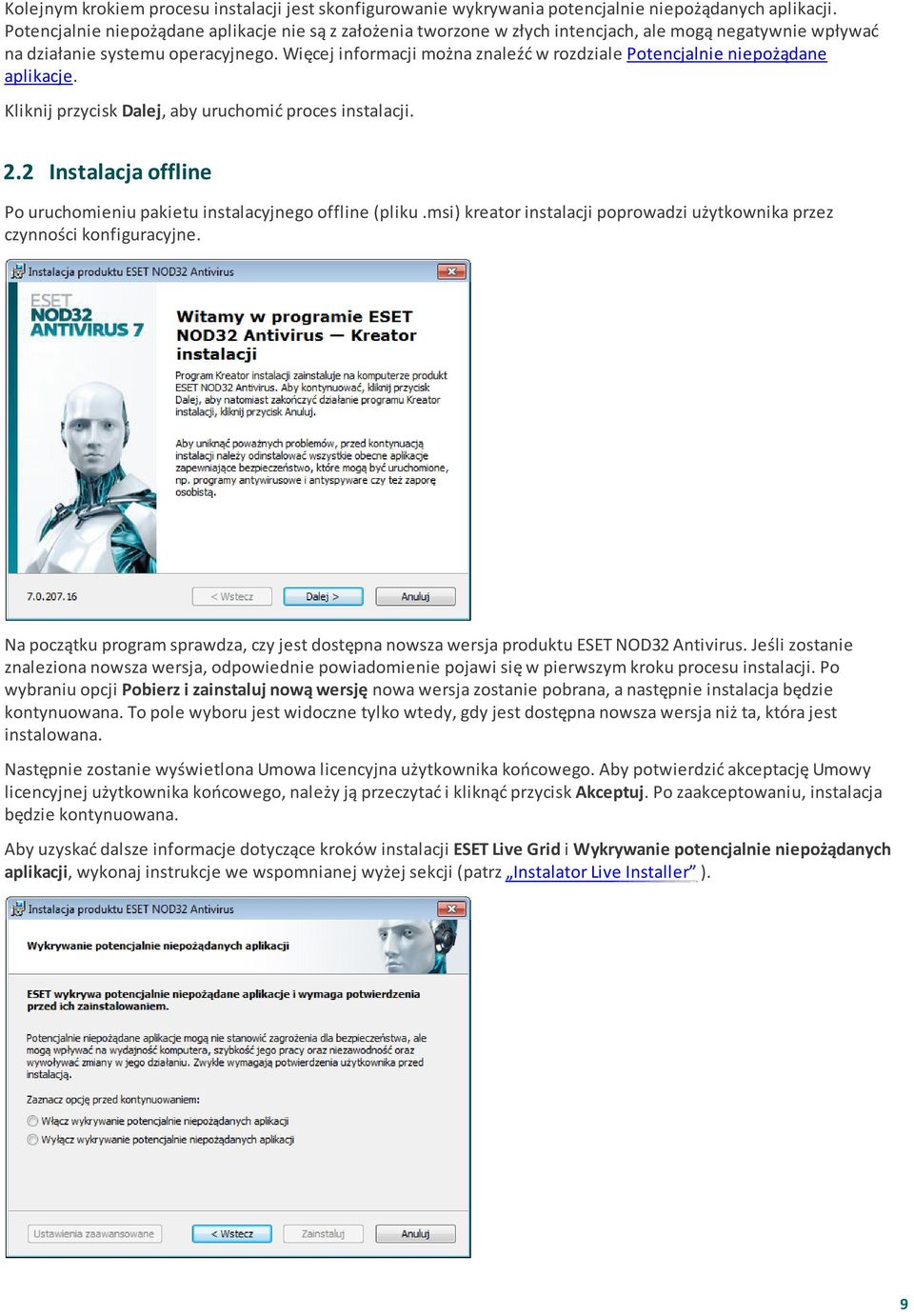 Więcej informacji można znaleźć w rozdziale Potencjalnie niepożądane aplikacje. Kliknij przycisk Dalej, aby uruchomić proces instalacji. 2.