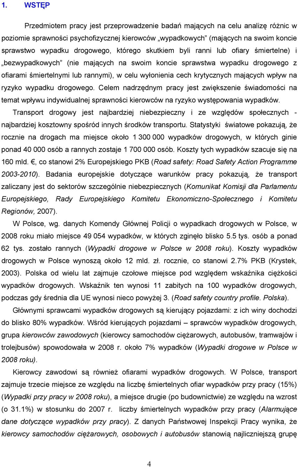 krytycznych mających wpływ na ryzyko wypadku drogowego. Celem nadrzędnym pracy jest zwiększenie świadomości na temat wpływu indywidualnej sprawności kierowców na ryzyko występowania wypadków.