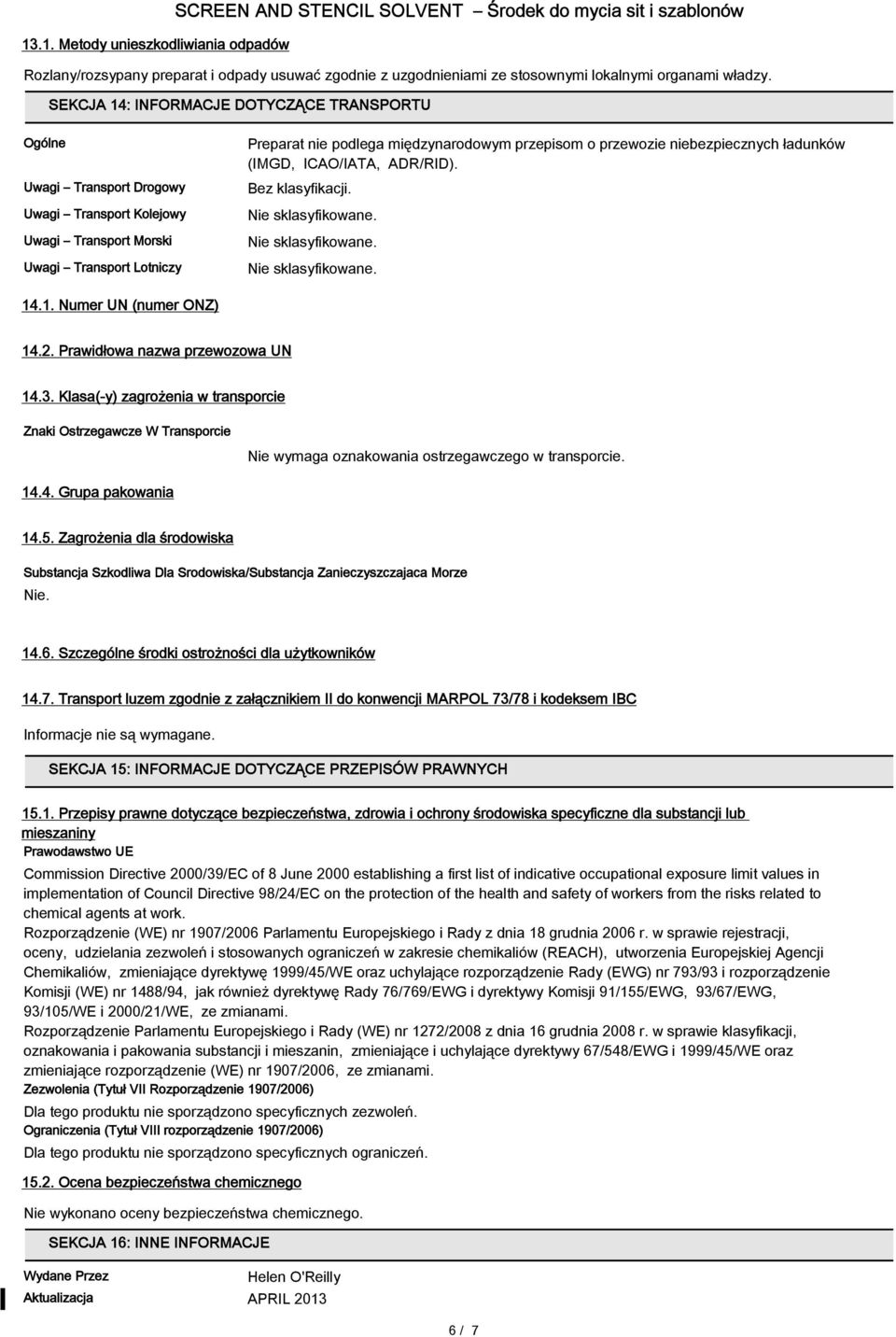 przewozie niebezpiecznych ładunków (IMGD, ICAO/IATA, ADR/RID). Bez klasyfikacji. Nie sklasyfikowane. Nie sklasyfikowane. Nie sklasyfikowane. 14.1. Numer UN (numer ONZ) 14.2.