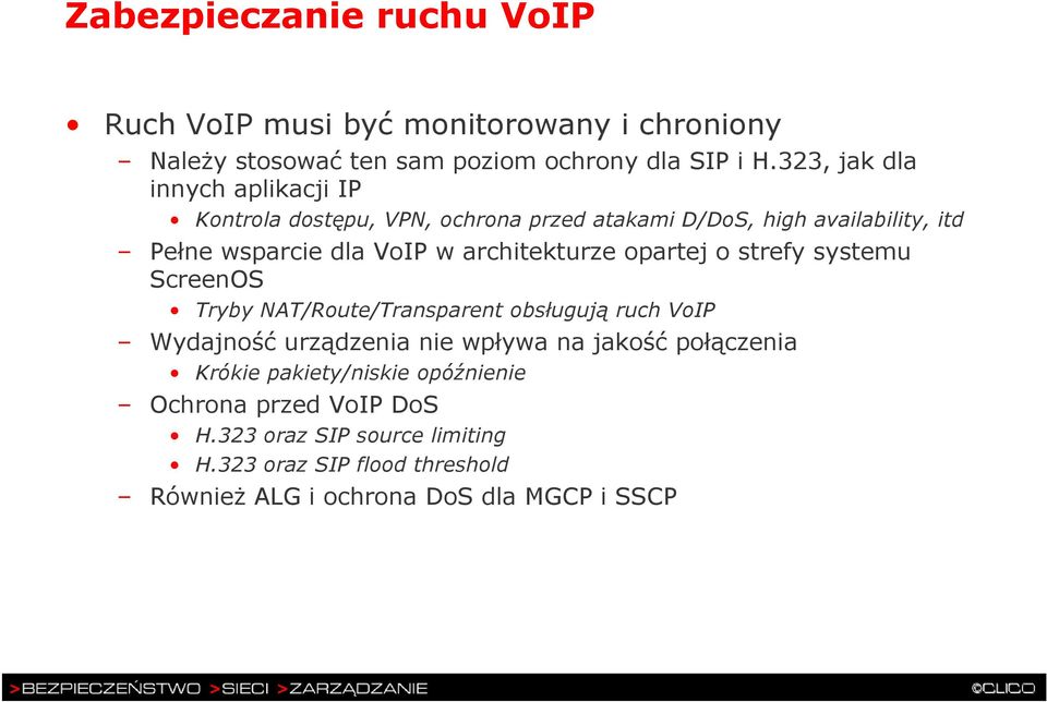 architekturze opartej o strefy systemu ScreenOS Tryby NAT/Route/Transparent obsługują ruch VoIP Wydajność urządzenia nie wpływa na jakość