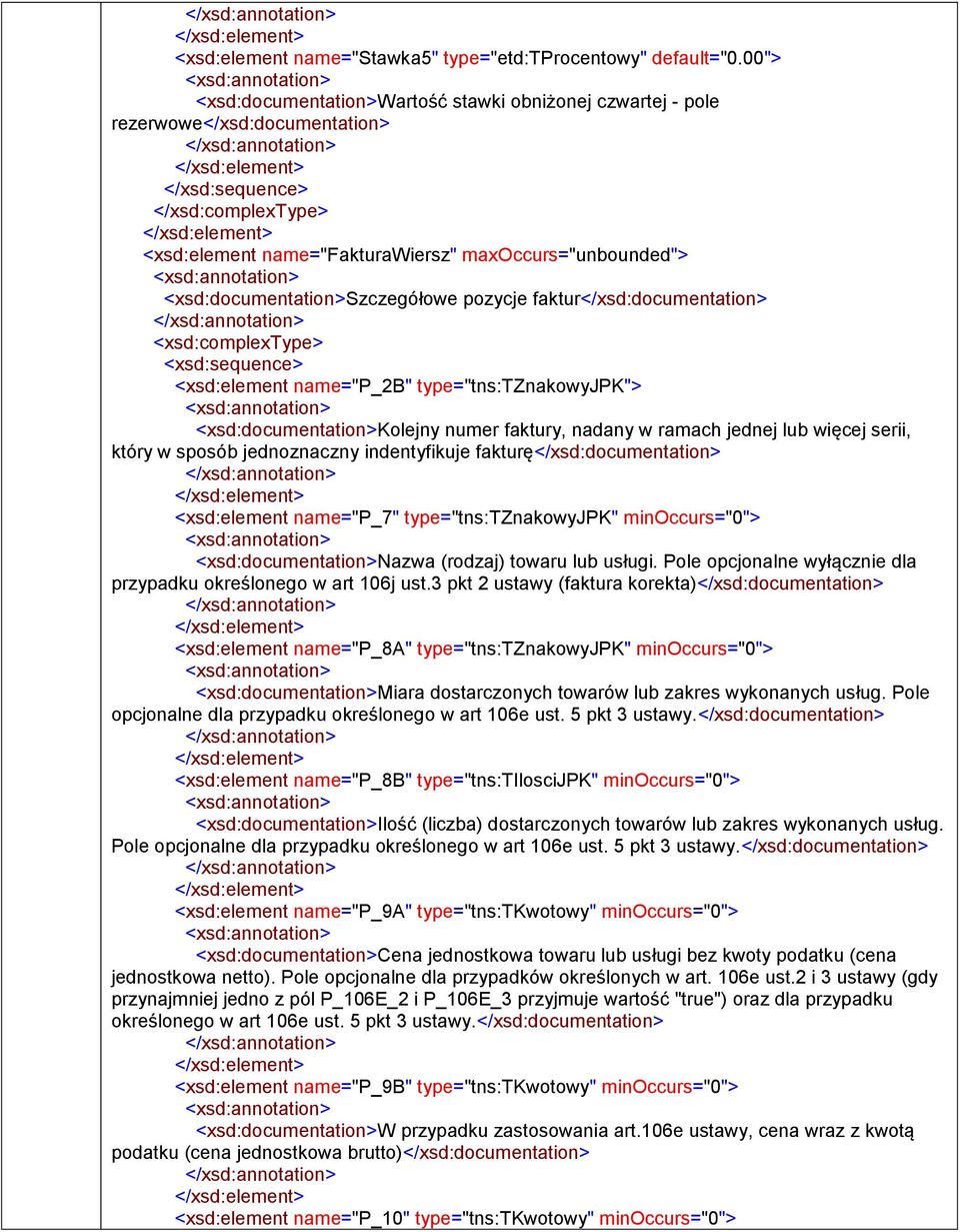 faktur</xsd:> <xsd:complextype> <xsd:sequence> <xsd:element name="p_2b" type="tns:tznakowyjpk"> <xsd:>kolejny numer faktury, nadany w ramach jednej lub więcej serii, który w sposób jednoznaczny