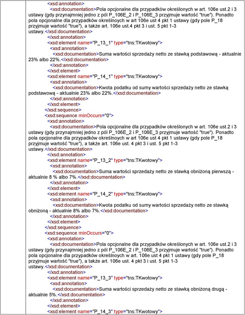 </xsd:> <xsd:element name="p_13_1" type="tns:tkwotowy"> <xsd:>suma wartości sprzedaży netto ze stawką podstawową - aktualnie 23% albo 22%.