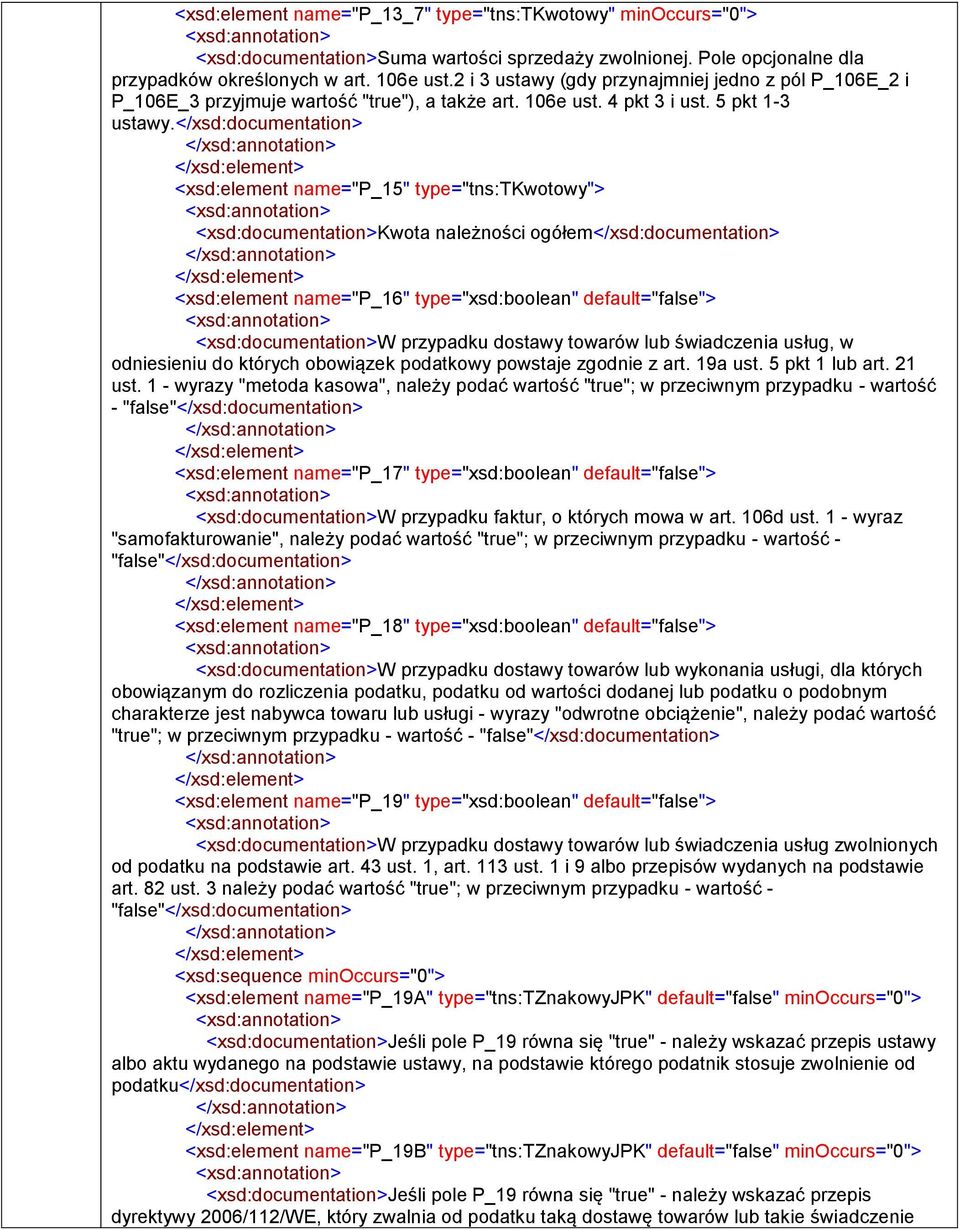 </xsd:> <xsd:element name="p_15" type="tns:tkwotowy"> <xsd:>kwota należności ogółem</xsd:> <xsd:element name="p_16" type="xsd:boolean" default="false"> <xsd:>w przypadku dostawy towarów lub
