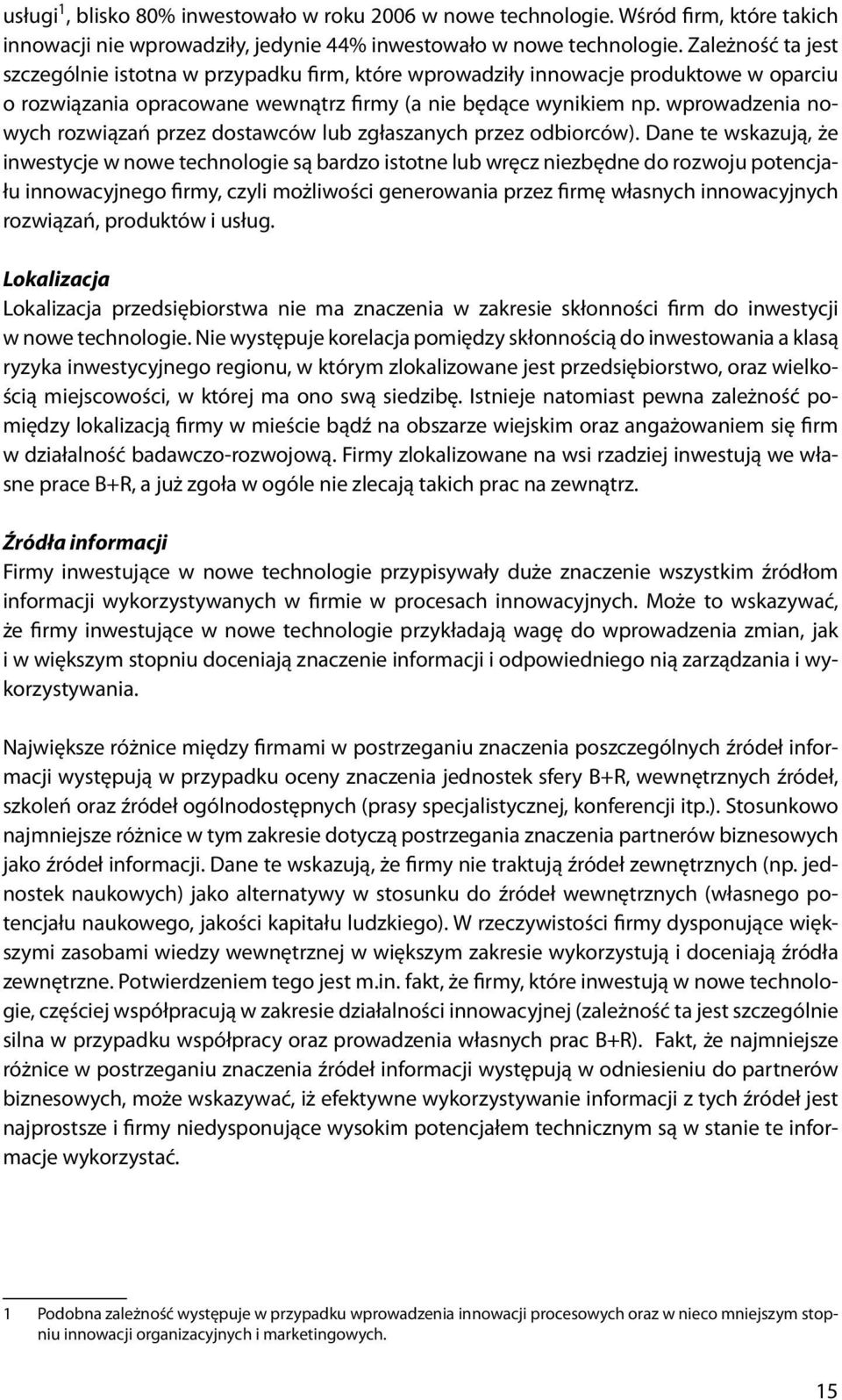 wprowadzenia nowych rozwiązań przez dostawców lub zgłaszanych przez odbiorców).