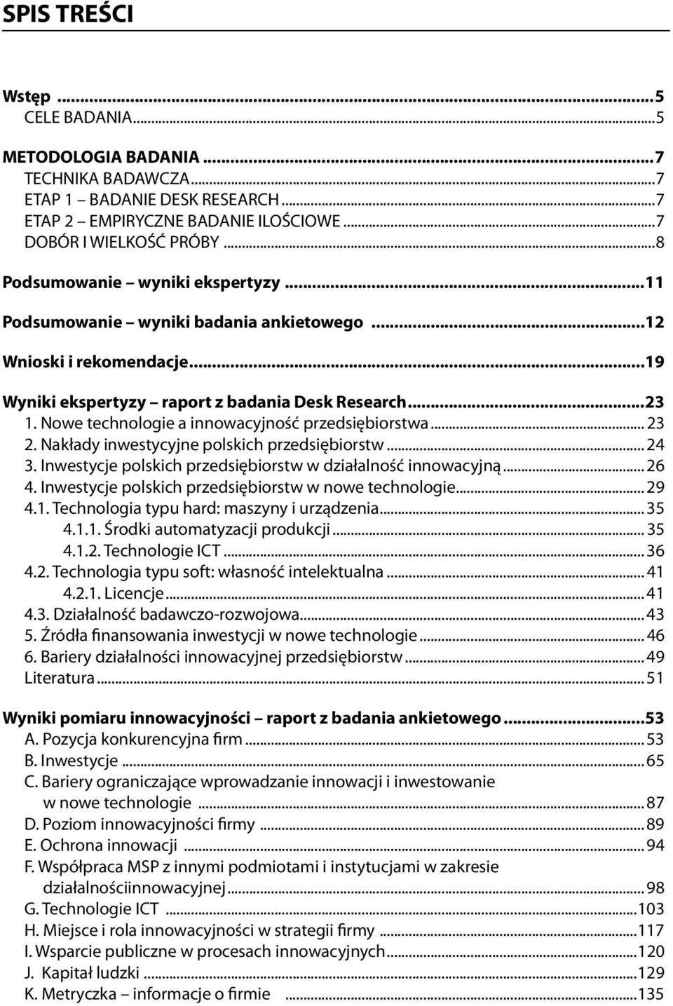 Nowe technologie a innowacyjność przedsiębiorstwa... 23 2. Nakłady inwestycyjne polskich przedsiębiorstw... 24 3. Inwestycje polskich przedsiębiorstw w działalność innowacyjną... 26 4.