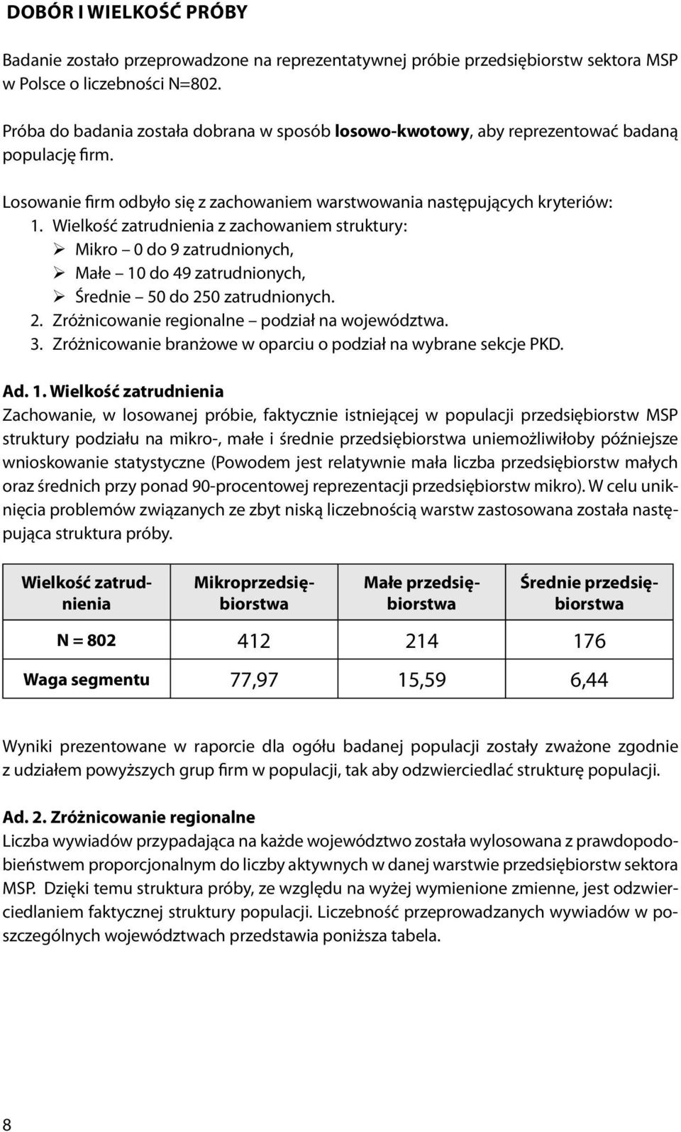 Wielkość zatrudnienia z zachowaniem struktury: Mikro 0 do 9 zatrudnionych, Małe 10 do 49 zatrudnionych, Średnie 50 do 250 zatrudnionych. 2. Zróżnicowanie regionalne podział na województwa. 3.