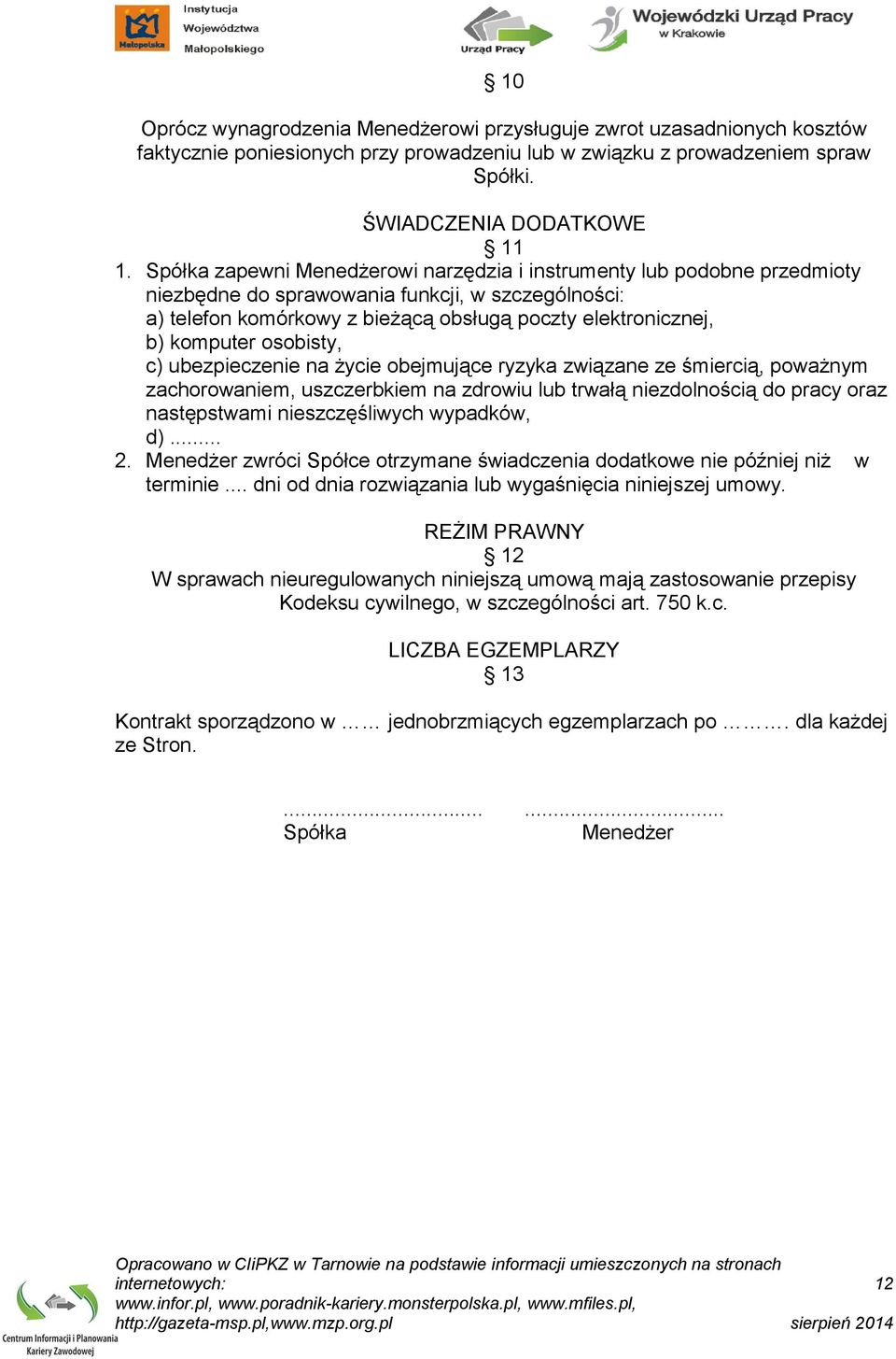 osobisty, c) ubezpieczenie na życie obejmujące ryzyka związane ze śmiercią, poważnym zachorowaniem, uszczerbkiem na zdrowiu lub trwałą niezdolnością do pracy oraz następstwami nieszczęśliwych