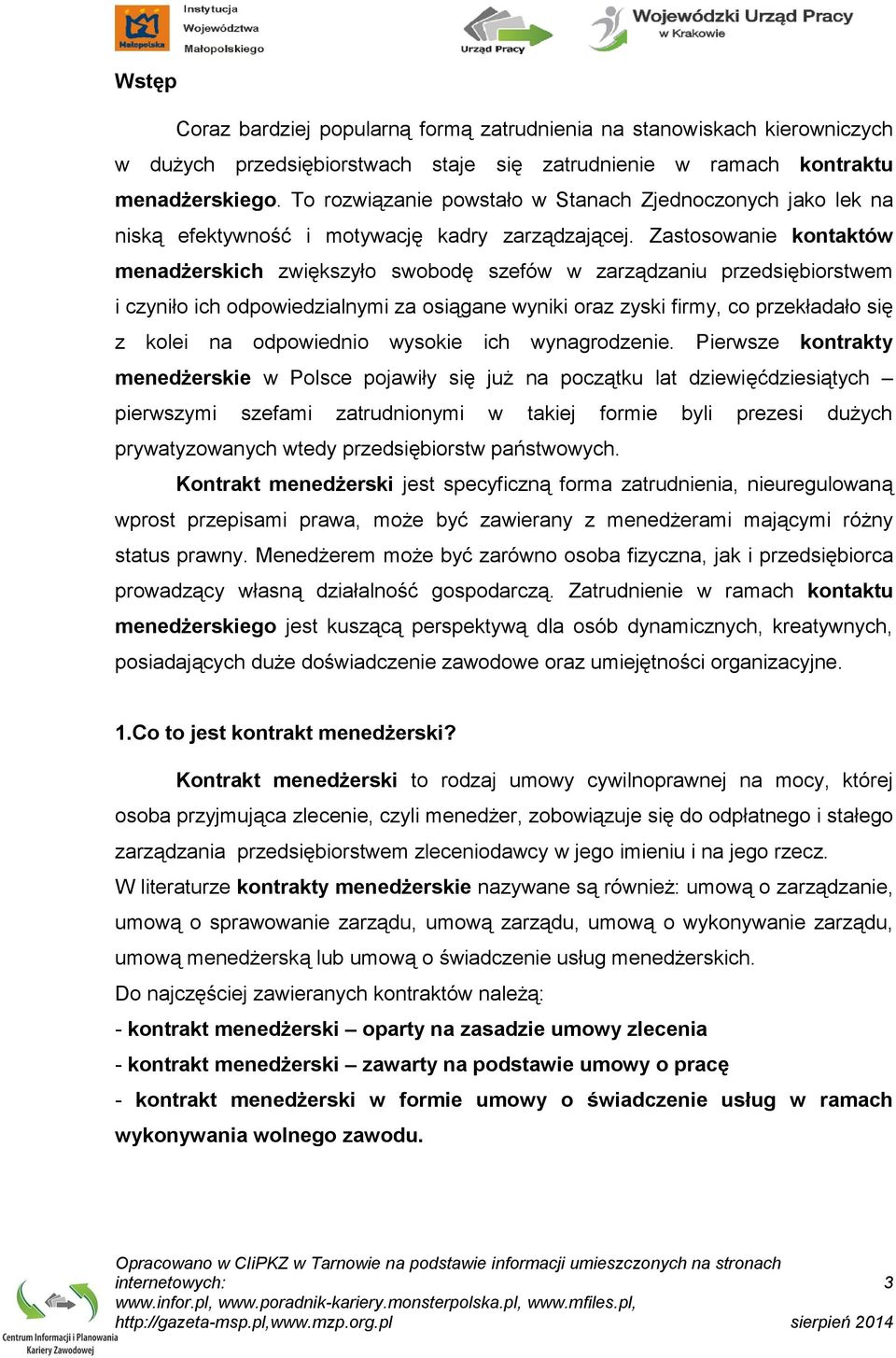 Zastosowanie kontaktów menadżerskich zwiększyło swobodę szefów w zarządzaniu przedsiębiorstwem i czyniło ich odpowiedzialnymi za osiągane wyniki oraz zyski firmy, co przekładało się z kolei na