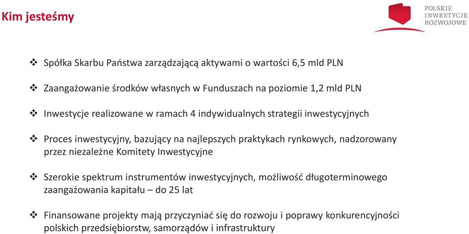 nadzorowany przez niezależne Komitety Inwestycyjne Szerokie spektrum instrumentów inwestycyjnych, możliwość długoterminowego zaangażowania