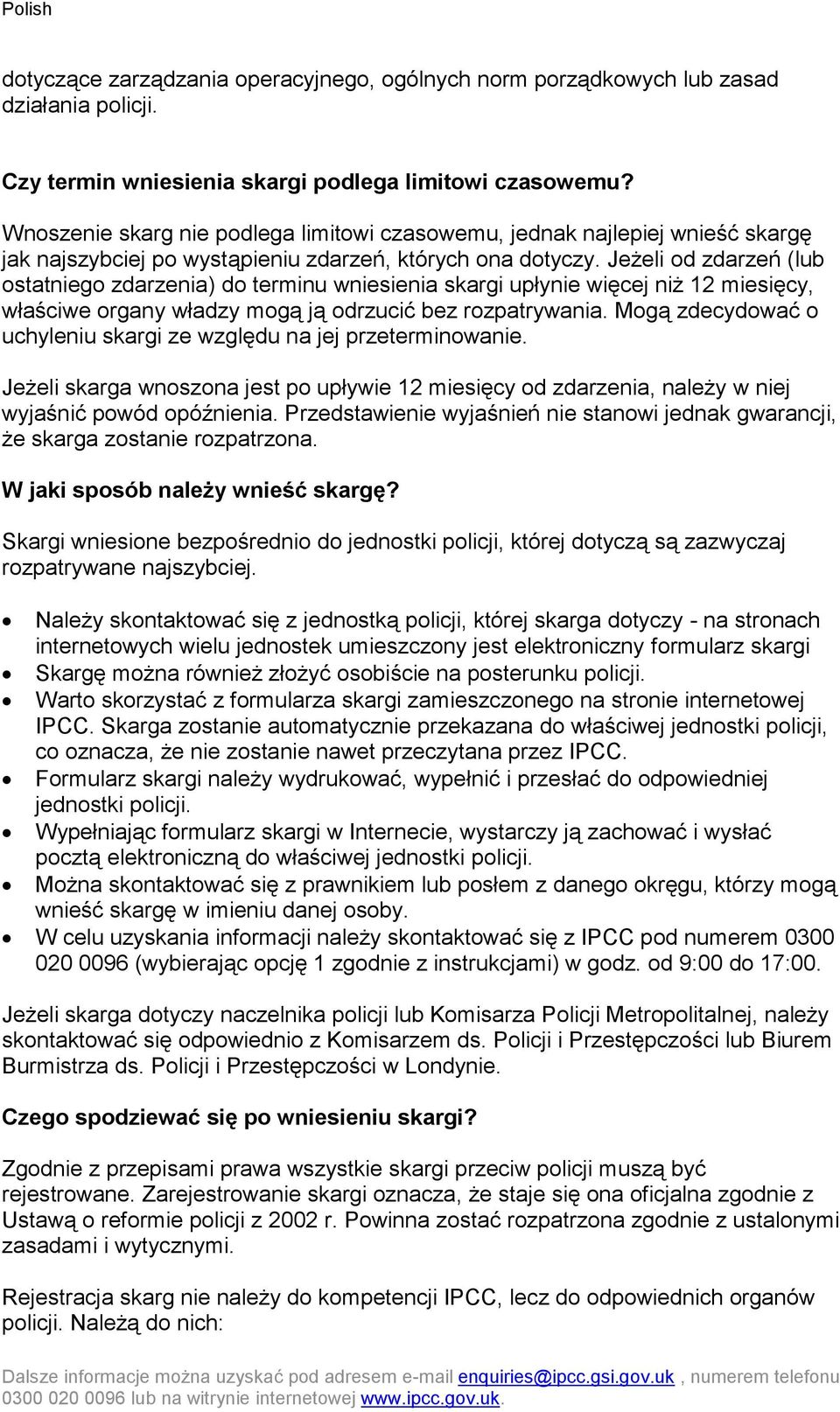 Jeżeli od zdarzeń (lub ostatniego zdarzenia) do terminu wniesienia skargi upłynie więcej niż 12 miesięcy, właściwe organy władzy mogą ją odrzucić bez rozpatrywania.