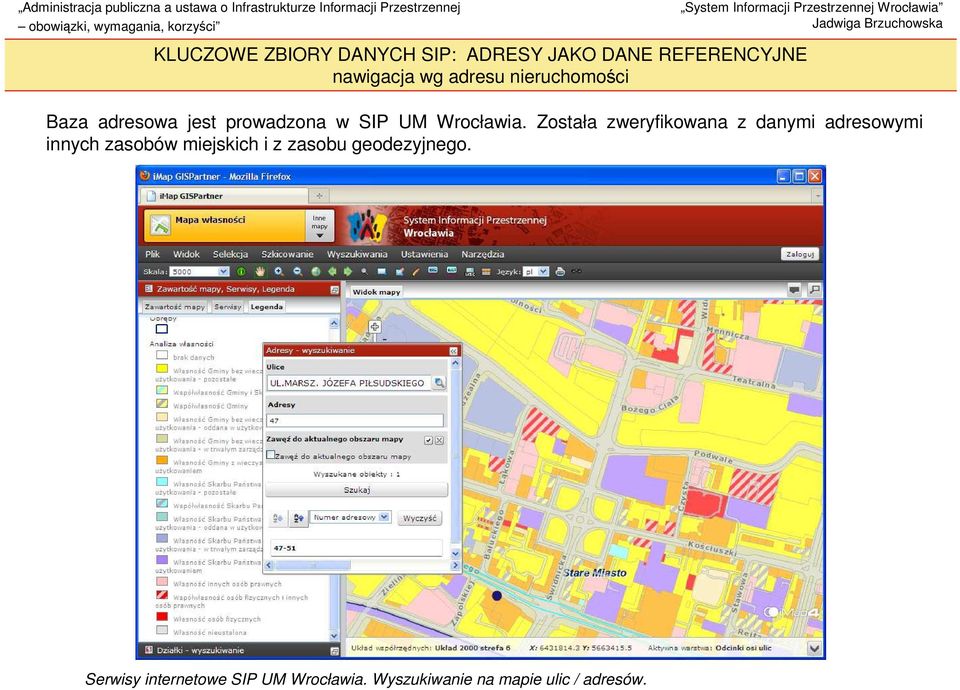 Została zweryfikowana z danymi adresowymi innych zasobów miejskich i z zasobu