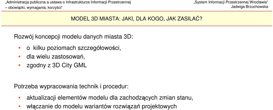 wielu zastosowań, zgodny z 3D City GML Potrzeba wypracowania technik i