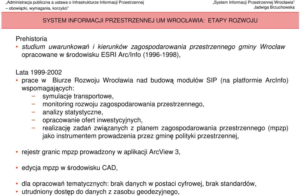 analizy statystyczne, opracowanie ofert inwestycyjnych, realizację zadań związanych z planem zagospodarowania przestrzennego (mpzp) jako instrumentem prowadzenia przez gminę polityki przestrzennej,