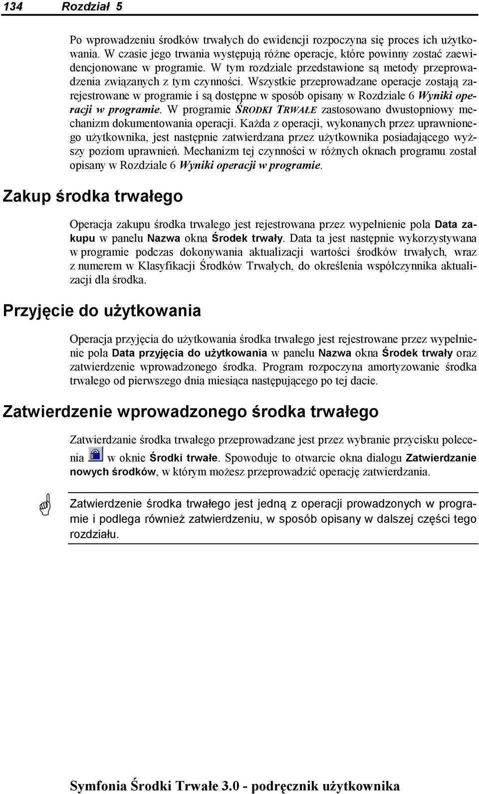 6 Wyniki operacji w programie. W programie ŚRODKI TRWAŁE zastosowano dwustopniowy mechanizm dokumentowania operacji.