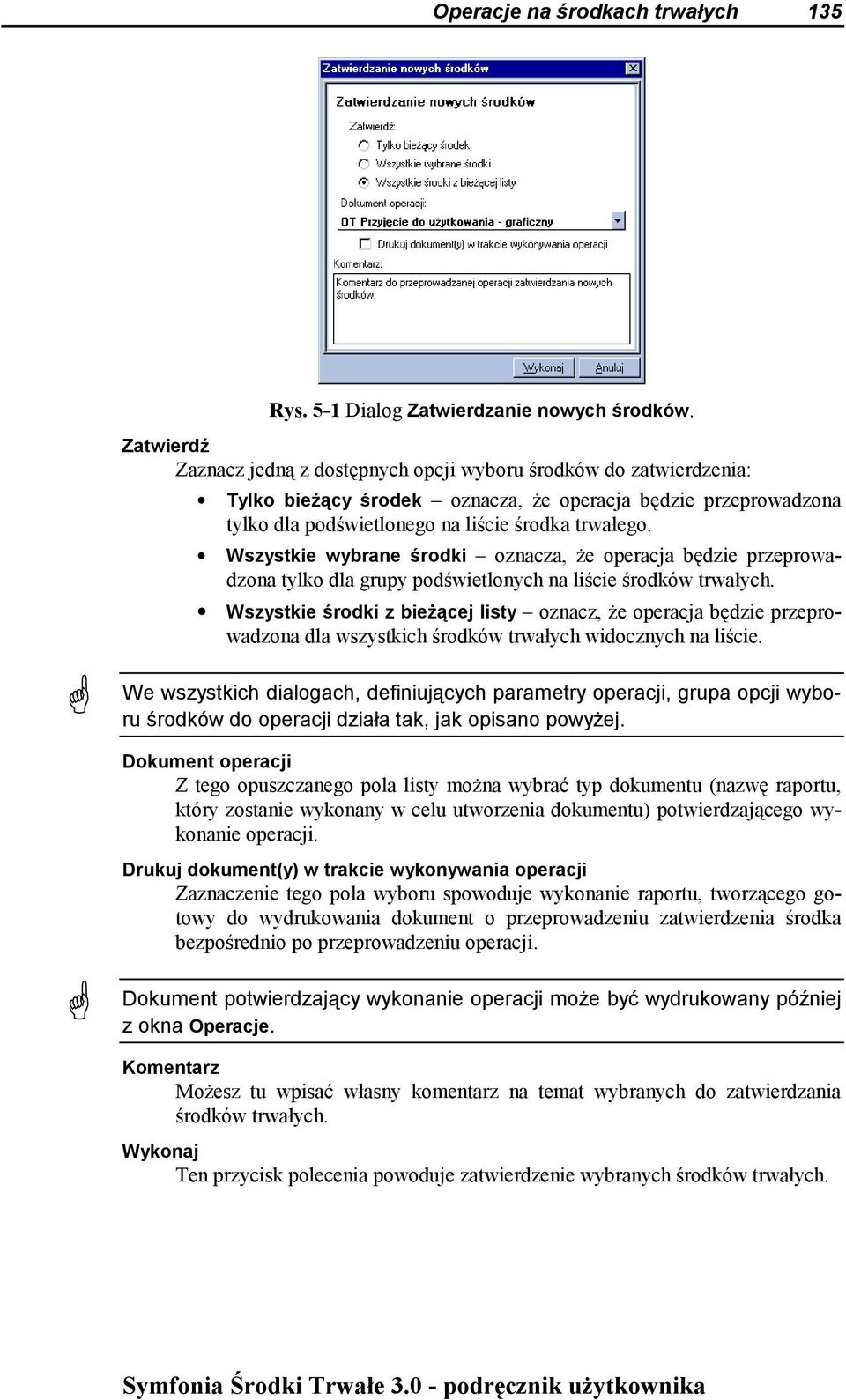 Wszystkie wybrane środki oznacza, że operacja będzie przeprowadzona tylko dla grupy podświetlonych na liście środków trwałych.
