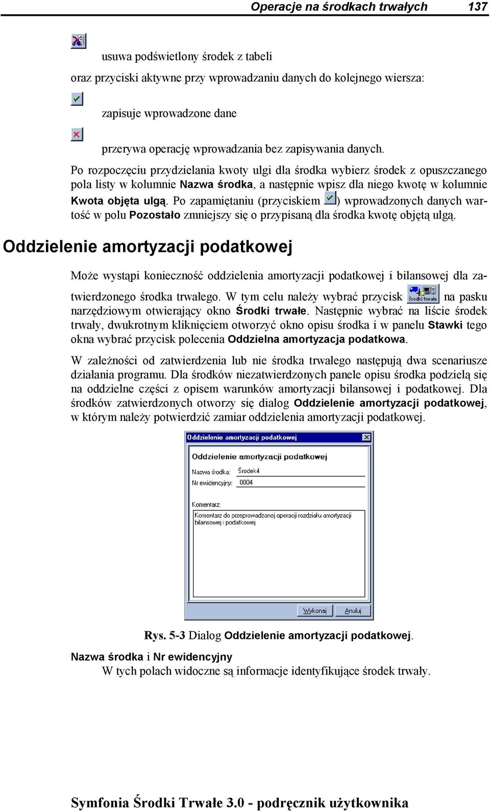 Po zapamiętaniu (przyciskiem ) wprowadzonych danych wartość w polu Pozostało zmniejszy się o przypisaną dla środka kwotę objętą ulgą.