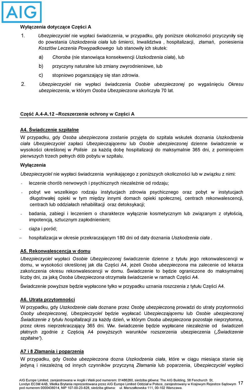 Leczenia Powypadkowego lub stanowiły ich skutek: a) Choroba (nie stanowiąca konsekwencji Uszkodzenia ciała), lub b) przyczyny naturalne lub zmiany zwyrodnieniowe, lub c) stopniowo pogarszający się