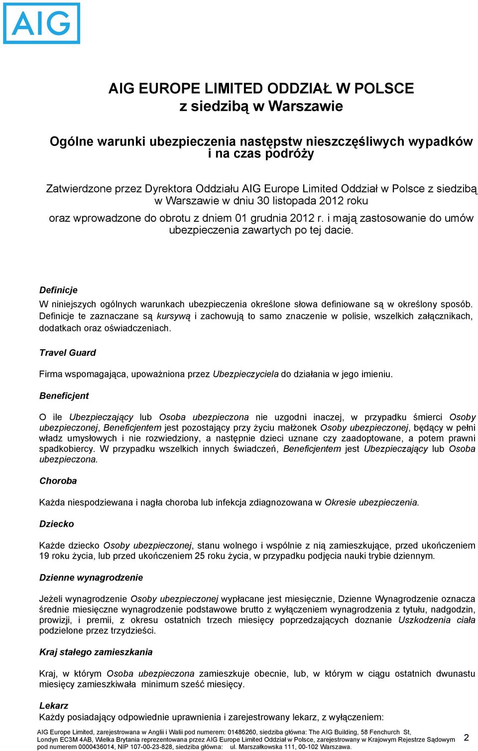 Definicje W niniejszych ogólnych warunkach ubezpieczenia określone słowa definiowane są w określony sposób.
