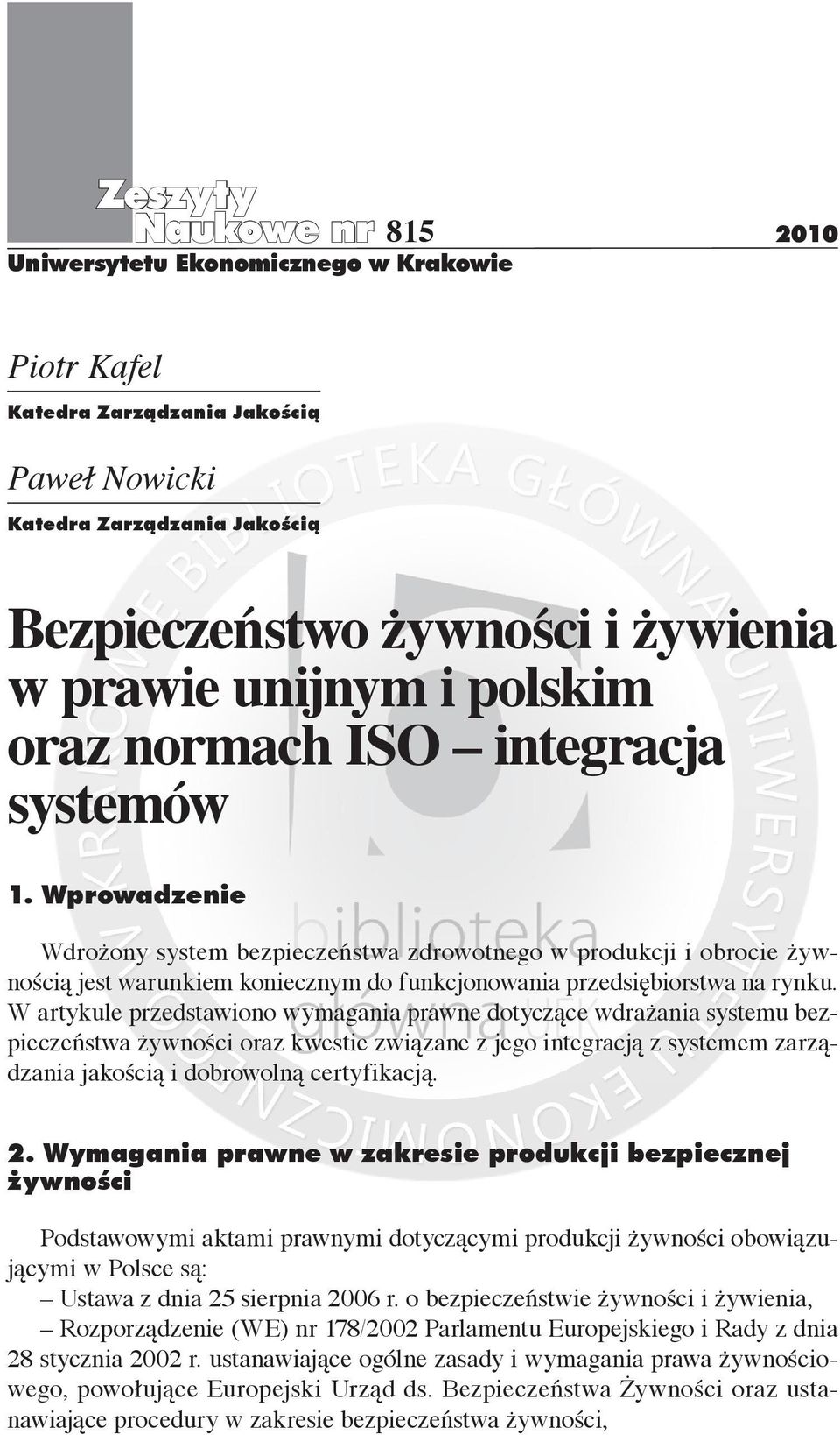 Wprowadzenie Wdrożony system bezpieczeństwa zdrowotnego w produkcji i obrocie żywnością jest warunkiem koniecznym do funkcjonowania przedsiębiorstwa na rynku.