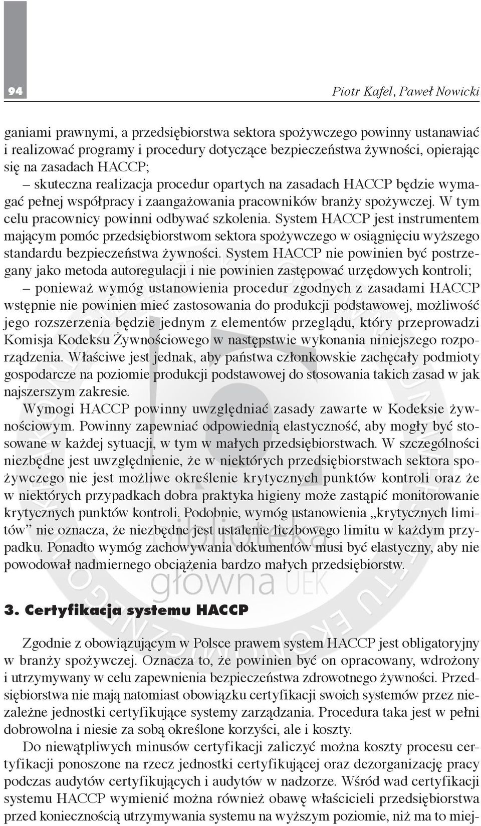 W tym celu pracownicy powinni odbywać szkolenia. System HACCP jest instrumentem mającym pomóc przedsiębiorstwom sektora spożywczego w osiągnięciu wyższego standardu bezpieczeństwa żywności.