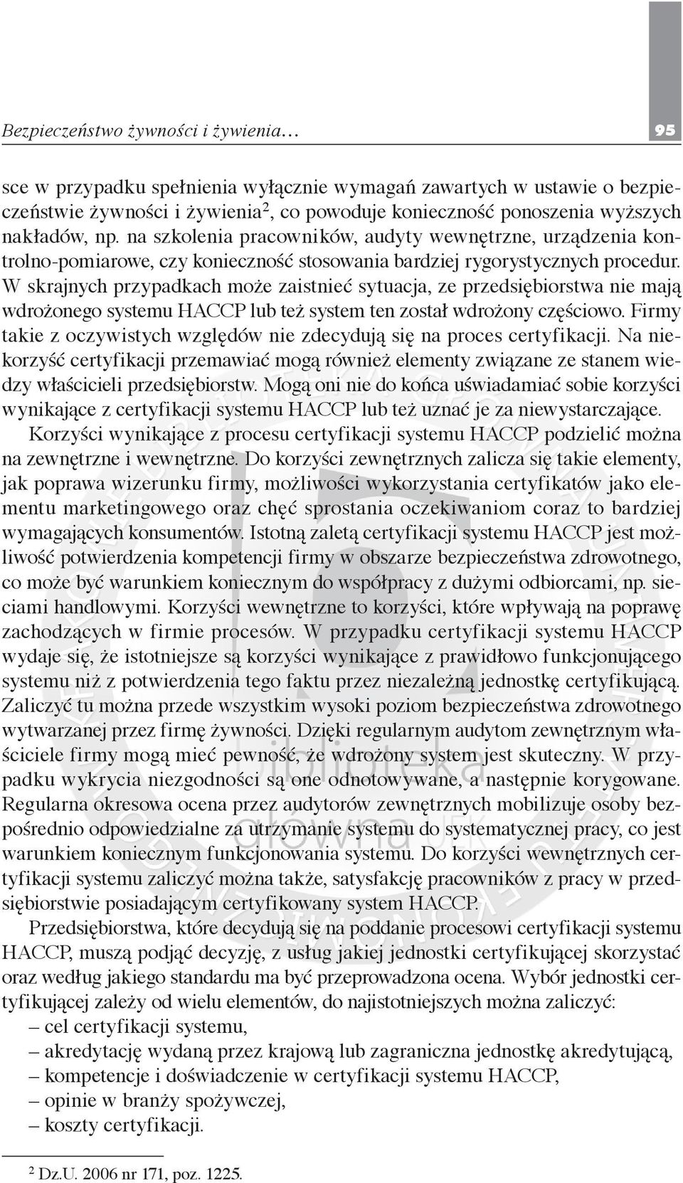 W skrajnych przypadkach może zaistnieć sytuacja, ze przedsiębiorstwa nie mają wdrożonego systemu HACCP lub też system ten został wdrożony częściowo.