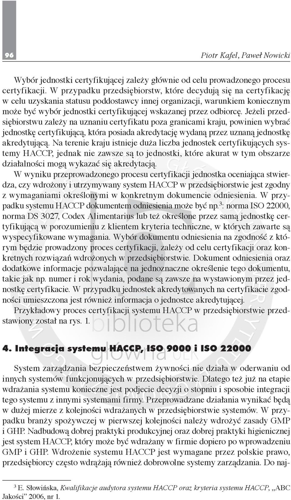 odbiorcę. Jeżeli przedsiębiorstwu zależy na uznaniu certyfikatu poza granicami kraju, powinien wybrać jednostkę certyfikującą, która posiada akredytację wydaną przez uznaną jednostkę akredytującą.