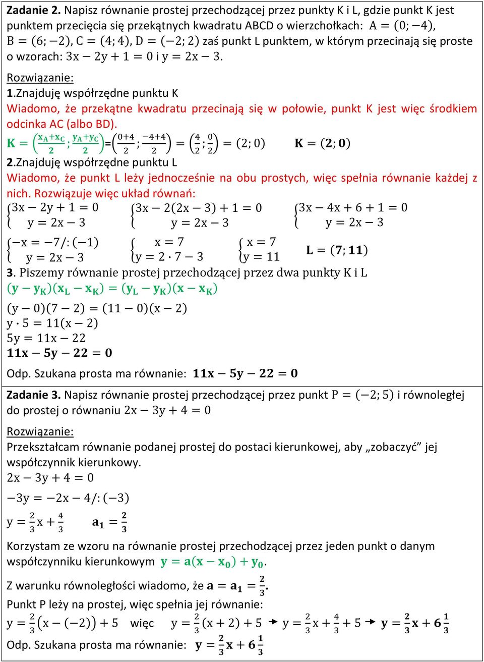 wzorach: i. 1.Znajduję współrzędne punktu K Wiadomo, że przekątne kwadratu przecinają się w połowie, punkt K jest środkiem odcinka AC (albo BD). 2.