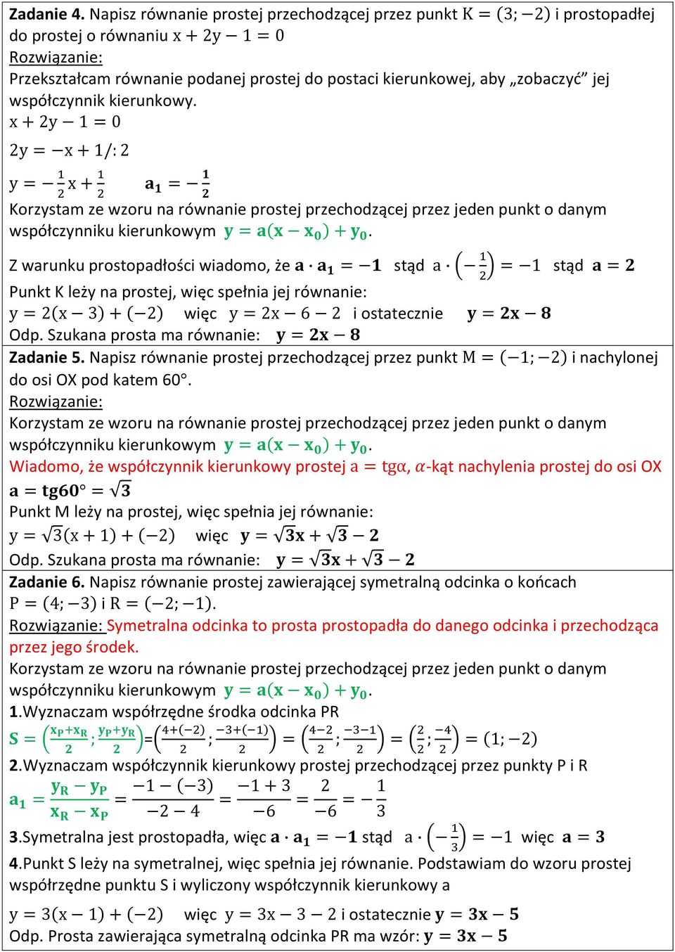 Z warunku prostopadłości wiadomo, że Punkt K leży na prostej, spełnia jej równanie: i ostatecznie Zadanie 5. Napisz równanie prostej przechodzącej przez punkt M i nachylonej do osi OX pod katem 60.