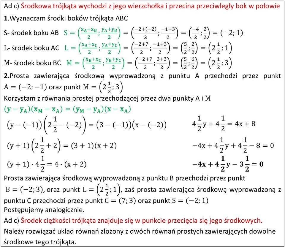 Prosta zawierająca środkową wyprowadzoną z punktu A przechodzi przez punkt oraz punkt M Korzystam z równania prostej przechodzącej przez dwa punkty A i M Prosta zawierająca środkową