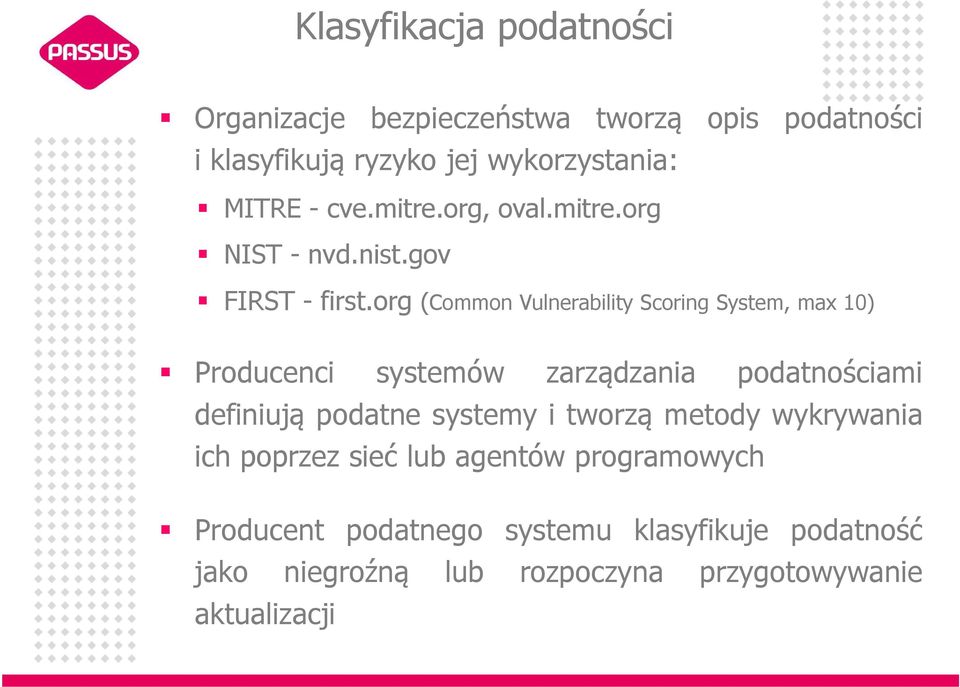 org (Common Vulnerability Scoring System, max 10) Producenci systemów zarządzania podatnościami definiują podatne systemy