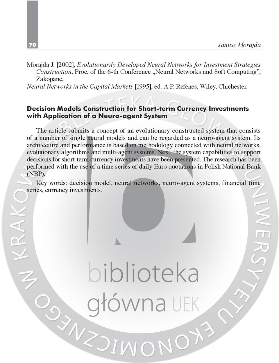 Decision Models Construction for Short-term Currency Investments with Application of a Neuro-agent System The article submits a concept of an evolutionary constructed system that consists of a number